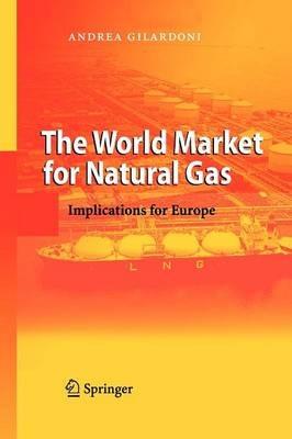 The World Market for Natural Gas: Implications for Europe - Andrea Gilardoni - cover