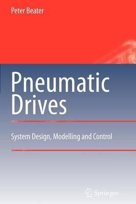 Pneumatic Drives: System Design, Modelling and Control - Peter Beater - cover