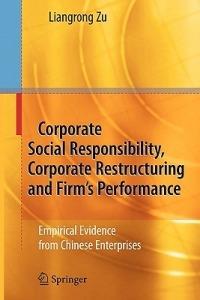 Corporate Social Responsibility, Corporate Restructuring and Firm's Performance: Empirical Evidence from Chinese Enterprises - Liangrong Zu - cover