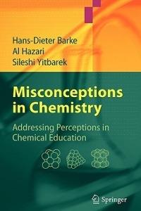 Misconceptions in Chemistry: Addressing Perceptions in Chemical Education - Hans-Dieter Barke,Al Hazari,Sileshi Yitbarek - cover