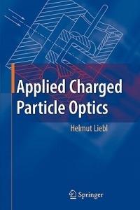 Applied Charged Particle Optics - Helmut Liebl - cover