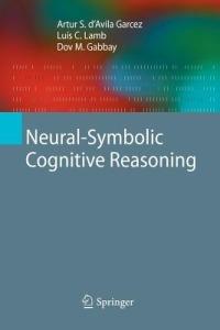 Neural-Symbolic Cognitive Reasoning - Artur S. D'Avila Garcez,Luís C. Lamb,Dov M. Gabbay - cover