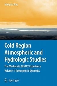 Cold Region Atmospheric and Hydrologic Studies. The Mackenzie GEWEX Experience: Volume 1: Atmospheric Dynamics - cover