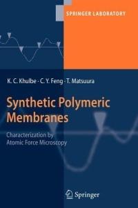 Synthetic Polymeric Membranes: Characterization by Atomic Force Microscopy - K. C. Khulbe,C. Y. Feng,Takeshi Matsuura - cover