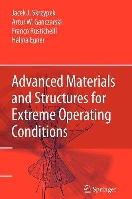Advanced Materials and Structures for Extreme Operating Conditions - Jacek J. Skrzypek,Artur W. Ganczarski,Franco Rustichelli - cover