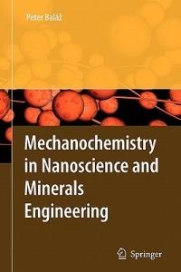 Mechanochemistry in Nanoscience and Minerals Engineering - Peter Balaz - cover