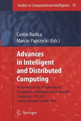 Advances in Intelligent and Distributed Computing: Proceedings of the 1st International Symposium on Intelligent and Distributed Computing IDC 2007, Craiova, Romania, October 2007 - cover