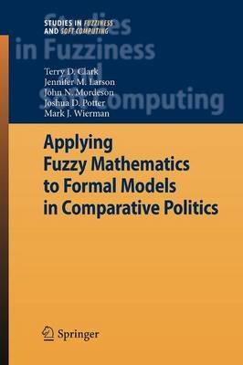 Applying Fuzzy Mathematics to Formal Models in Comparative Politics - Terry D. Clark,Jennifer M. Larson,John N. Mordeson - cover