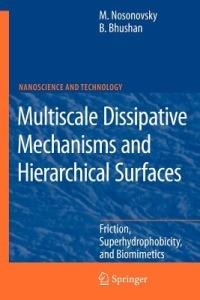 Multiscale Dissipative Mechanisms and Hierarchical Surfaces: Friction, Superhydrophobicity, and Biomimetics - Michael Nosonovsky,Bharat Bhushan - cover