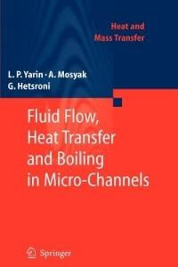 Fluid Flow, Heat Transfer and Boiling in Micro-Channels - L. P. Yarin,A. Mosyak,G. Hetsroni - cover
