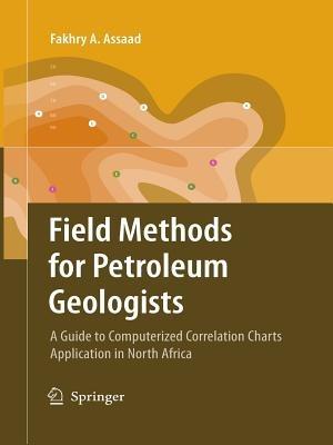 Field Methods for Petroleum Geologists: A Guide to Computerized Lithostratigraphic Correlation Charts Case Study: Northern Africa - Fakhry A. Assaad - cover