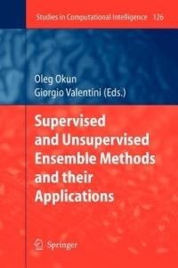 Supervised and Unsupervised Ensemble Methods and their Applications - cover