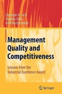 Management Quality and Competitiveness: Lessons from the Industrial Excellence Award - Christoph H. Loch,Stephen Chick,Arnd Huchzermeier - cover