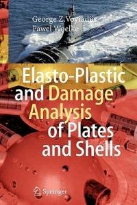 Elasto-Plastic and Damage Analysis of Plates and Shells - George Z Voyiadjis,Pawel Woelke - cover