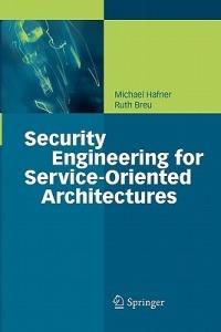 Security Engineering for Service-Oriented Architectures - Michael Hafner,Ruth Breu - cover