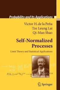 Self-Normalized Processes: Limit Theory and Statistical Applications - Victor H. Peña,Tze Leung Lai,Qi-Man Shao - cover