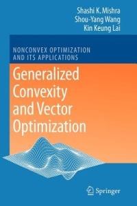 Generalized Convexity and Vector Optimization - Shashi K. Mishra,Shouyang Wang,Kin Keung Lai - cover