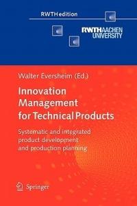 Innovation Management for Technical Products: Systematic and Integrated Product Development and Production Planning - cover