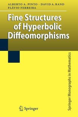 Fine Structures of Hyperbolic Diffeomorphisms - Alberto Adrego Pinto,David A. Rand,Flávio Ferreira - cover