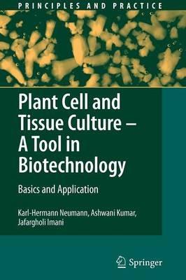 Plant Cell and Tissue Culture - A Tool in Biotechnology: Basics and Application - Karl-Hermann Neumann,Ashwani Kumar,Jafargholi Imani - cover