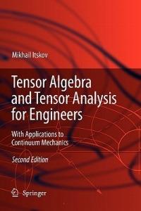 Tensor Algebra and Tensor Analysis for Engineers: With Applications to Continuum Mechanics - Mikhail Itskov - cover