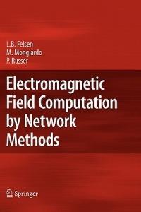 Electromagnetic Field Computation by Network Methods - Leopold B. Felsen,Mauro Mongiardo,Peter Russer - cover