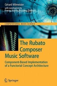 The Rubato Composer Music Software: Component-Based Implementation of a Functorial Concept Architecture - Gérard Milmeister - cover