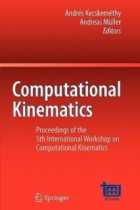 Computational Kinematics: Proceedings of the 5th International Workshop on Computational Kinematics - cover