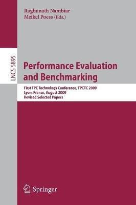 Performance Evaluation and Benchmarking: Transaction Processing Performance Council Technology Conference, TPCTC 2009, Lyon, France, August 24-28, 2009, Revised Selected Papers - cover