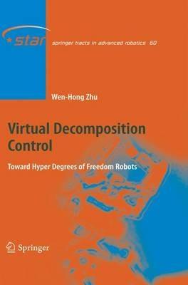 Virtual Decomposition Control: Toward Hyper Degrees of Freedom Robots - Wen-Hong Zhu - cover