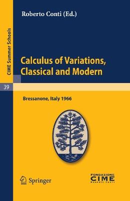 Calculus of Variations, Classical and Modern: Lectures given at a Summer School of the Centro Internazionale Matematico Estivo (C.I.M.E.) held in Bressanone (Bolzano), Italy, June 10-18, 1966 - cover