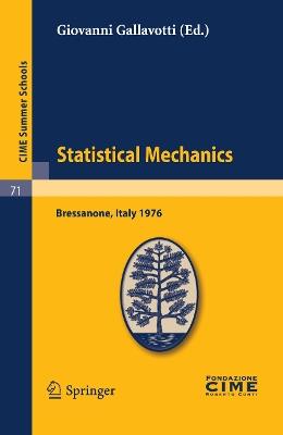 Statistical Mechanics: Lectures given at a Summer School of the Centro Internazionale Matematico Estivo (C.I.M.E.) held in Bressanone (Bolzano), Italy, June 21-27, 1976 - cover