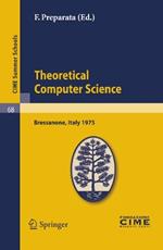 Theoretical Computer Sciences: Lectures given at a Summer School of the Centro Internazionale Matematico Estivo (C.I.M.E.) held in Bressanone (Bolzano), Italy, June 9-17, 1975