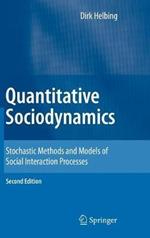 Quantitative Sociodynamics: Stochastic Methods and Models of Social Interaction Processes