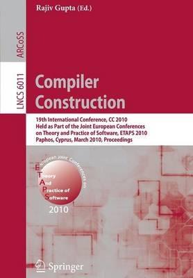 Compiler Construction: 19th International Conference, CC 2010, Held as Part of the Joint European Conferences on Theory and Practice of Software, ETAPS 2010, Paphos, Cyprus, March 20-28, 2010. Proceedings - cover