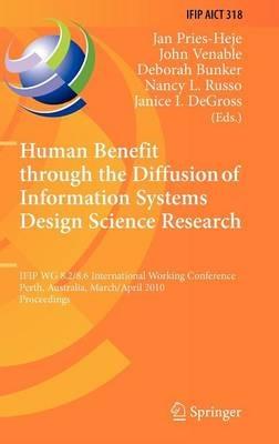 Human Benefit through the Diffusion of Information Systems Design Science Research: IFIP WG 8.2/8.6 International Working Conference, Perth, Australia, March 30 - April 1, 2010, Proceedings - cover