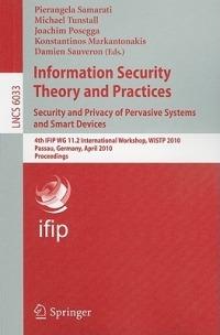 Information Security Theory and Practices: Security and Privacy of Pervasive Systems and Smart Devices: 4th IFIP WG 11.2 International Workshop, WISTP 2010, Passau, Germany, April 12-14, 2010, Proceedings - cover