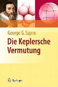 Die Keplersche Vermutung: Wie Mathematiker ein 400 Jahre altes Rätsel lösten - George G. Szpiro - cover