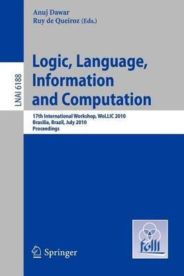 Logic, Language, Information and Computation: 17th International Workshop, WoLLIC 2010, Brasilia, Brazil, July 6-9, 2010, Proceedings - cover