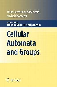 Cellular Automata and Groups - Tullio Ceccherini-Silberstein,Michel Coornaert - cover
