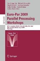 Euro-Par 2009, Parallel Processing - Workshops: HPPC, HeteroPar, PROPER, ROIA, UNICORE, VHPC, Delft, The Netherlands, August 25-28, 2009, Workshops