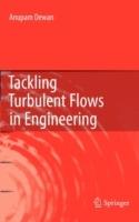 Tackling Turbulent Flows in Engineering - Anupam Dewan - cover