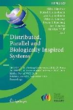 Distributed, Parallel and Biologically Inspired Systems: 7th IFIP TC 10 Working Conference, DIPES 2010, and 3rd IFIP TC 10 International Conference, BICC 2010, Held as Part of WCC 2010, Brisbane, Australia, September 20-23, 2010, Proceedings