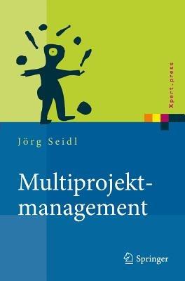 Multiprojektmanagement: Übergreifende Steuerung von Mehrprojektsituationen durch Projektportfolio- und Programmmanagement - Jörg Seidl - cover