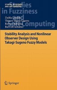 Stability Analysis and Nonlinear Observer Design using Takagi-Sugeno Fuzzy Models - Zsófia Lendek,T. M. Guerra,Robert Babuška - cover