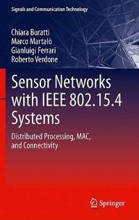 Sensor Networks with IEEE 802.15.4 Systems: Distributed Processing, MAC, and Connectivity - Chiara Buratti,Marco Martalo',Roberto Verdone - cover