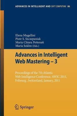 Advances in Intelligent Web Mastering - 3: Proceedings of the 7th Atlantic Web Intelligence Conference, AWIC 2011, Fribourg, Switzerland, January, 2011 - cover
