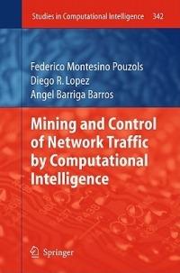 Mining and Control of Network Traffic by Computational Intelligence - Federico Montesino Pouzols,Diego R. Lopez,Joaquim Barros - cover