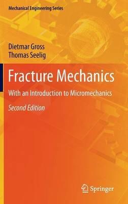 Fracture Mechanics: With an Introduction to Micromechanics - Dietmar Gross,Thomas Seelig - cover