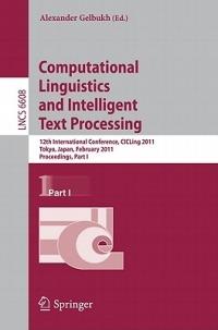 Computational Linguistics and Intelligent Text Processing: 12th International Conference, CICLing 2011, Tokyo, Japan, February 20-26, 2011. Proceedings, Part I - cover